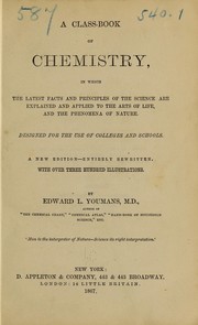 Cover of: A Class-book of Chemistry: In which the Latest Facts and Principles of the Science are Explained ...