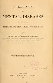 A text-book on mental diseases, for the use of students and practitioners of medicine by Theodore Harvey Kellogg