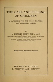 Cover of: The care and feeding of children: a catechism for the use of mothers and children's nurses.