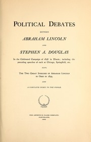 Cover of: Political debates between Abraham Lincoln and Stephen A. Douglas in the celebrated campaign of 1858 in Illinois