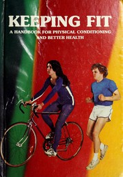 Cover of: Keeping fit: a handbook for physical conditioning and better health