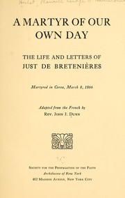 Cover of: A martyr of our own day: the life and letters of Just de Bretenières, martyred in Corea, March 8, 1866