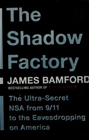Cover of: The shadow factory: the ultra-secret NSA from 9/11 to the eavesdropping on America