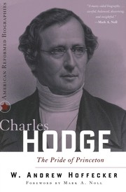 Charles Hodge by W. Andrew Hoffecker