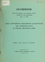 Cover of: Loess stratigraphy, Wisconsinan classification and accretion-gleys in central western Illinois: guidebook, 14th annual meeting of the Midwestern Section, Friends of the Pleistocene, May 11-12, 1963