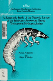 Cover of: A systematic study of the nearctic larvae of the Hydropsyche morosa group (Trichoptera : Hydropsychidae) by Patricia W. Schefter