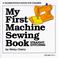Cover of: My First Machine Sewing Book