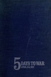 Cover of: Five days to war, April 2-6, 1917