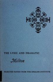 Cover of: The lyric and dramatic Milton: selected papers from the English Institute [conferences in 1963 and 1964]