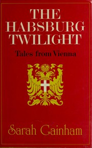 Cover of: The Habsburg twilight by Sarah Gainham