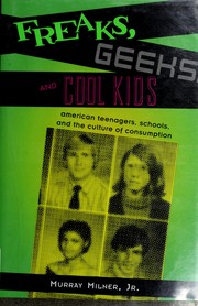 Cover of: Geeks, freaks, and the cool kids: American teenagers, schools, and the culture of consumption