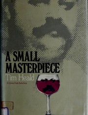 Cover of: A small masterpiece by Tim Heald, Tim Heald