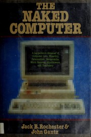 Cover of: The naked computer: a layperson's almanac of computer lore, wizardry, personalities, memorabilia, world records, mind blowers, and tomfoolery