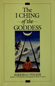 Cover of: The I ching of the goddess by Barbara G. Walker