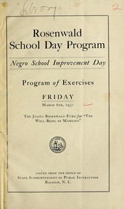 Cover of: Rosenwald school day program: Negro school improvement day program of exercises, Friday, March 6th, 1931. The Julius Rosenwald fund for "The well-being of mankind"