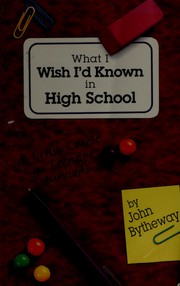 Cover of: What I wish I'd known in high school by John Bytheway