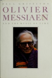 Olivier Messiaen and the music of time by Paul Griffiths
