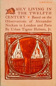 Cover of: Daily living in the twelfth century, based on the observations of Alexander Neckam in London and Paris