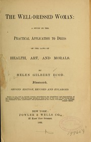 Cover of: The well-dressed woman: a study in the practical application to dress of the laws of health, art, and morals.