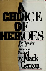 Cover of: A choice of heroes: the changing faces of American manhood