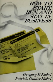 Cover of: How to start, run, and stay in business by Gregory F. Kishel