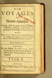 Cover of: New voyages to North-America: Containing an account of the several nations of that vast continent; their customs, commerce, and way of navigation upon the lakes and rivers; the several attempts of the English and French to dispossess one another; with the reasons of the miscarriage of the former; and the various adventures between the French, and the Iroquese confederates of England, from 1683 to 1694. A geographical description of Canada, and a natural history of the country, with remarks upon their government, and the interest of the English and French in their commerce. Also a dialogue between the author and a general of the savages, giving a full view of the religion and strange opinions of those people; with an account of the authors retreat to Portugal and Denmark, and his remarks on those courts. To which is added, a dictionary of the Algonkine language, which is generally spoke in North-America. Illustrated with twenty three mapps and cutts