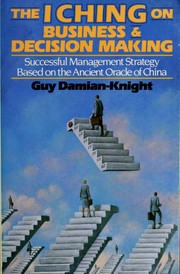 Cover of: The I Ching on Business and Decision Making: Successful Management Strategy Based on the Ancient Oracle of China