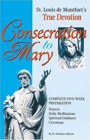 Cover of: Consecration to Mary: St. Louis De Montfort's True Devotion : Complete Five-Week Preparation  by 