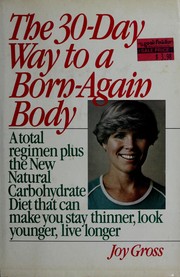 Cover of: The 30-day way to a born-again body: a total regimen plus the new natural carbohydrate diet that can make you stay thinner, look younger, live longer