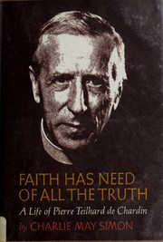 Cover of: Faith has need of all the truth: a life of Pierre Teilhard de Chardin