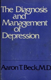 The diagnosis and management of depression by Aaron T. Beck