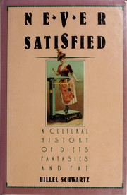 Cover of: Never satisfied: a cultural history of diets, fantasies, and fat