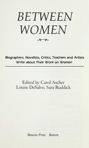 Cover of: Between women by edited by Carol Ascher, Louise DeSalvo, Sara Ruddick.