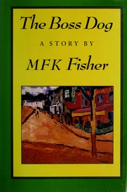 Cover of: The boss dog by M. F. K. Fisher