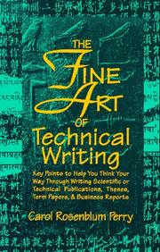 Cover of: The fine art of technical writing: key points to help you think your way through writing scientific or technical publications, theses, term papers & business reports