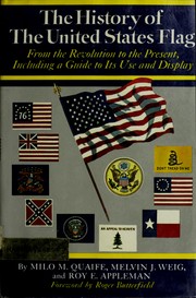 Cover of: The history of the United States flag: from the Revolution to the present, including a guide to its use and display