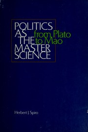 Cover of: Politics as the master science: from Plato to Mao
