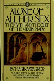 Cover of: Alone of all her sex: the myth and the cult of the Virgin Mary