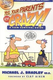 Cover of: Yes, Your Parents Are Crazy!: A Teen Survival Guide