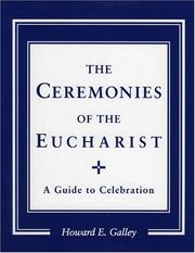 Cover of: The ceremonies of the Eucharist by Howard Galley
