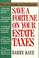 Cover of: Save a fortune on your estate taxes