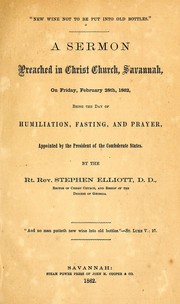 Cover of: New wine not to be put into old bottles.: A sermon preached in Christ church, Savannah, on Friday, February 28th, 1862, being the day of humiliation, fasting, and prayer, appointed by the President of the Confederate States.