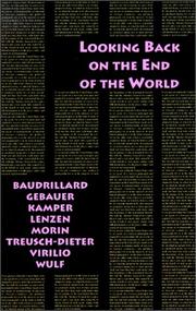 Cover of: Looking back at the end of the world by Jean Baudrillard ... [et al.] ; edited by Dirtmar Kamper & Christoph Wulf ; translated by David Antal.