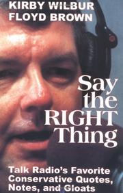 Cover of: Say the right thing: talk radio's favorite conservative quotes, notes, and gloats