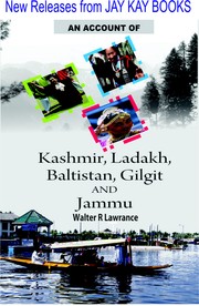 An Account of Kashmir, Ladakh, Baltistan, Gilgit and Jammu by Walter R Lawrance