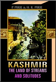 KASHMIR THE LAND OF STREAMS AND SOLITUDES by P. Pirie