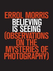 Cover of: Believing is seeing: observations on the mysteries of photography