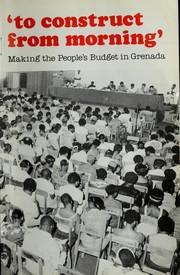 Cover of: "To construct from morning": making the people's budget in Grenada