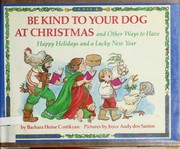 Cover of: Be kind to your dog at Christmas and other ways to have happy holidays and a lucky new year
