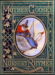 Cover of: Mother Goose's nursery rhymes: a collection of alphabets, rhymes, tales, and jingles